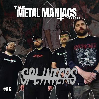 How Splinters Does Beatdown :The Metal Maniacs Podcast- 96