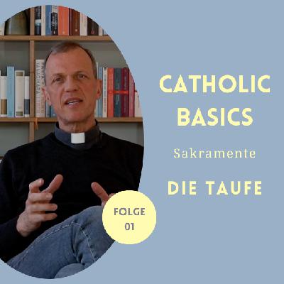 Sakrament Nr. 1 - Die Taufe - Catholic Basics - Martin Sinnhuber