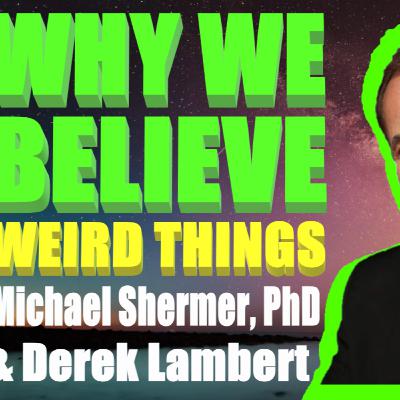Belief in the Supernatural - Michael Shermer of @Skeptic Magazine & Derek Lambert@MythVision Podcast