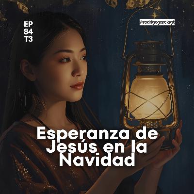 🎅 Cómo mantener la esperanza en Diciembre y navidad | EP84 T3 - Devocionales y prédicas Cristianas