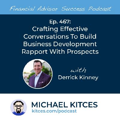 Ep 467: Crafting Effective Conversations To Build Business Development Rapport With Prospects with Derek Kinney