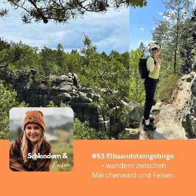 #53 Das Elbsandsteingebirge - zwischen Märchenwald und Felsenwildnis