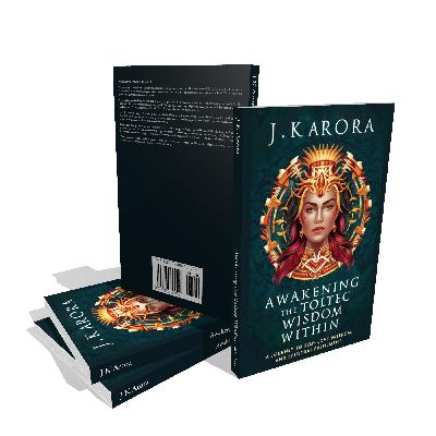 Awakening the Toltec Wisdom Within: A Journey to Self-Love, Freedom, and Spiritual Fulfilment by Jagdish Arora