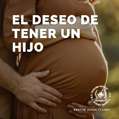 El deseo de tener un hijo | IBC "Sublime Gracia"