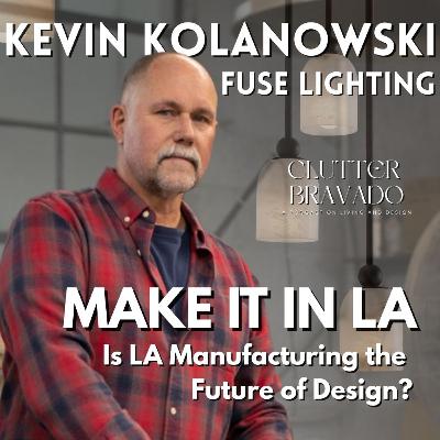 Clutter Bravado Ep 48: Is LA Manufacturing the Future of Design? Make it in LA with Kevin Kolanowski Clutter Bravado Ep 48: Is LA Manufacturing the Future of Design? Make it in LA with Kevin Kolanowski