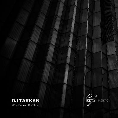 DJ Tarkan - Why Do You Do This (Original Mix)