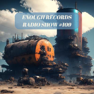 Enough Records Radio Show #109