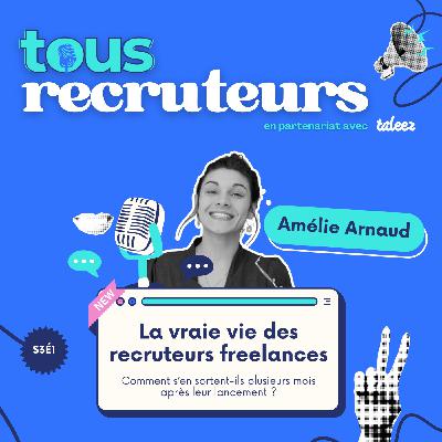 S3É1 - Amélie Arnaud : La vraie vie des recruteurs freelances, à quoi s'attendre ?
