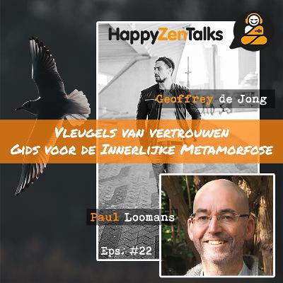 HappyZenTalks #22 Vleugels van Vertrouwen - Gids voor de Innerlijke Metamorfose feat. Paul Loomans
