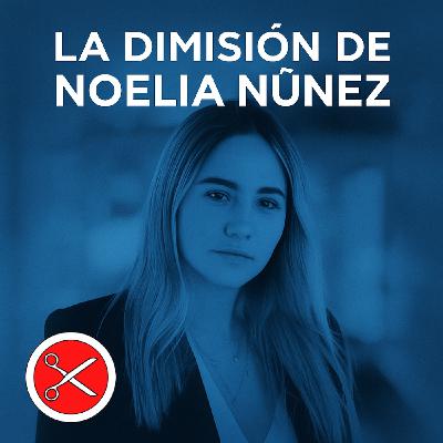 La dimisión de Noelia Núñez