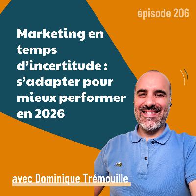 206 - Marketing en temps d’incertitude : s’adapter pour mieux performer en 2026 - avec Dominique Trémouille | incertitude, data et intuition
