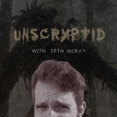 Unscryptid with Seth McKay Unscryptid with Seth McKay