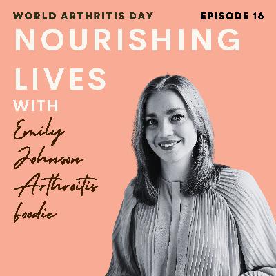 16. World Arthritis Day with Emily Johnson, The Arthritis Foodie