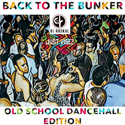 Back To The Bunker - Old School Dancehall Edition Back To The Bunker - Old School Dancehall Edition