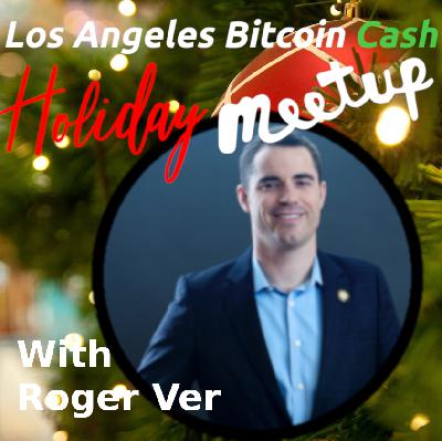 Bitcoin Cash Holiday Meetup w/ Roger Ver