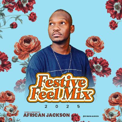 Festive Feel Mix 2025 By African Jackson