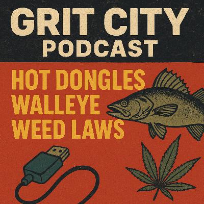 GCP: National Grit – Hot Dongles, Walleye, and Weed Laws