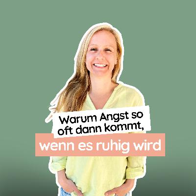 #56 Warum Angst so oft dann kommt, wenn es ruhig wird