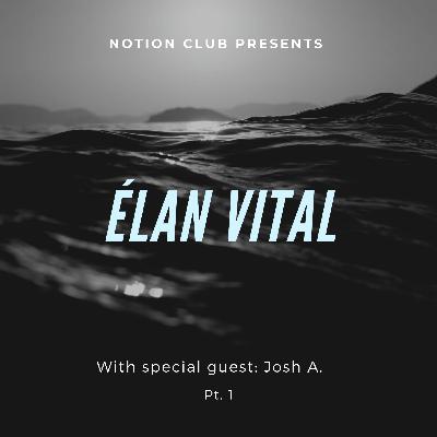 Elan Vital With Josh A - Part 1 Elan Vital With Josh A - Part 1