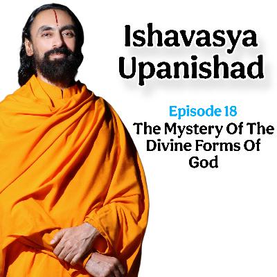18. Seeing God: The Mystery of Divine Forms Revealed — Insights from the Ishavasya Upanishad