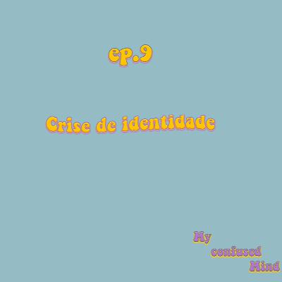 #9 Crise de identidade