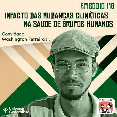#118 - Impacto das Mudanças Climáticas na Saúde de Grupos Humanos (Washington Ferreira Jr.)