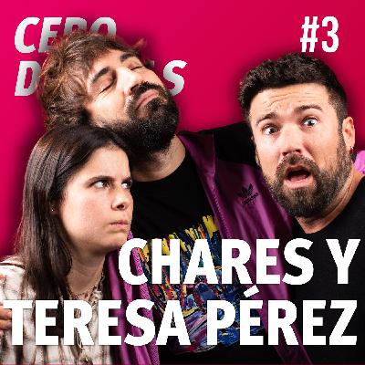 CHARES Y TERESA PÉREZ | CERO DRAMAS #3
