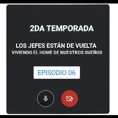 LOS JEFES - SEXTO CAPÍTULO / VIVIENDO EL HOME OFFICE DE NUESTROS SUEÑOS