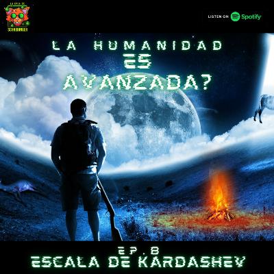 Ep.8 Escala de Kardashev y porque la humanidad no avanza