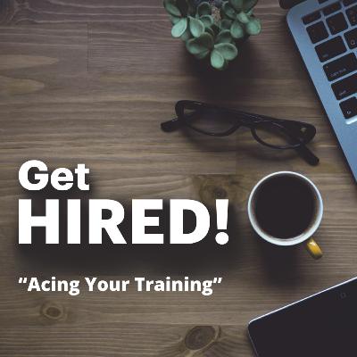 Get Hired: "Acing Your Training"