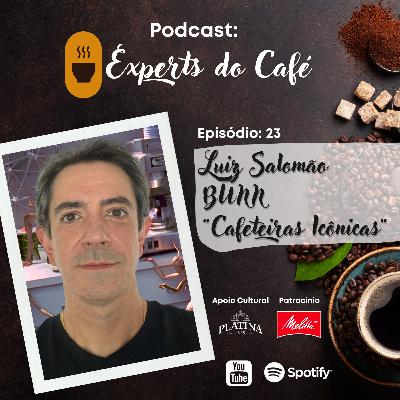 Luiz Salomão - BUNN / "Cafeteiras Icônicas" - Episódio 23