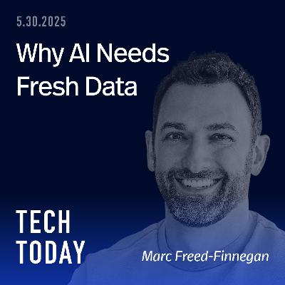 Why AI Needs Fresh Data with Marc Freed-Finnegan Why AI Needs Fresh Data with Marc Freed-Finnegan