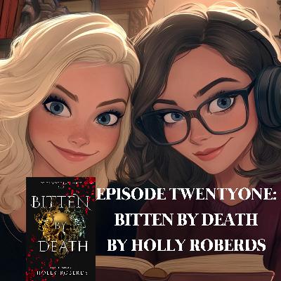 EPISODE 21 – BITTEN BY DEATH BY HOLLY ROBERDS (BOOK 1 VEGAS IMMORTALS: DEATH & THE LAST VAMPIRE)