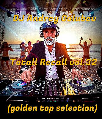 DJ Andrey Golubev - Totall Recall vol.32 (golden top selection)