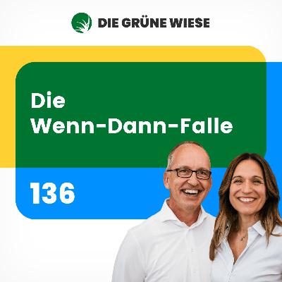 136 | Die Wenn-Dann-Falle oder wie du dein Glück nicht mehr auf später verschiebst