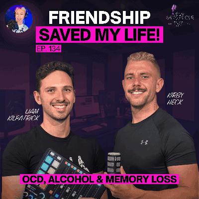 135. OCD, Alcohol & Memory Loss - How a Friend Saved My Life