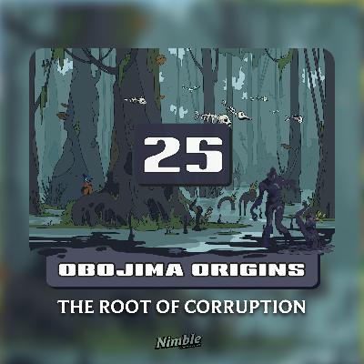 Session 25 (Penultimate) | Obojima Origins: The Root of Corruption Session 25 (Penultimate) | Obojima Origins: The Root of Corruption
