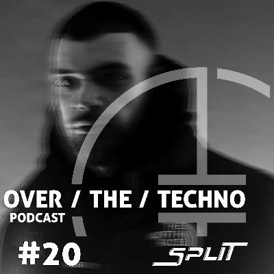 Over.The.Techno #20 – Split (GBR)