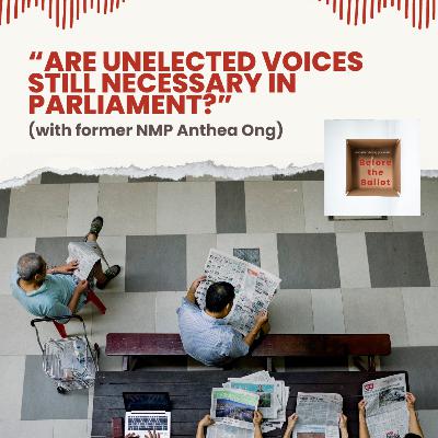 “Are unelected voices still necessary in parliament?” (with former NMP Anthea Ong)