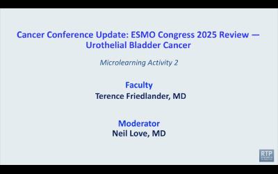 Urothelial Bladder Cancer — Microlearning Activity 2 with Dr Terence Friedlander: ESMO Congress 2025 Review