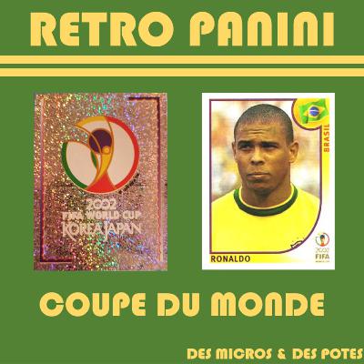 Retro Panini Coupe du monde - Episode 3 - Japon & Corée du Sud 2002