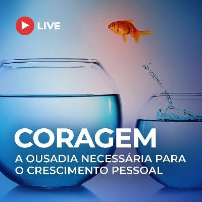 LIVE ▷ CORAGEM: A ousadia necessária para o crescimento pessoal