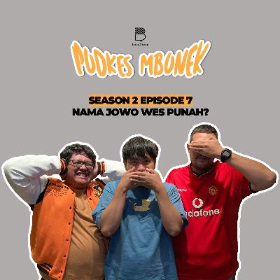 S2E7 - NAMA JOWO WES PUNAH?