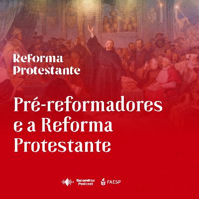 Pré-reformadores e a Reforma Protestante (com Pr. Ozean Gomes - Série Reforma Protestante)