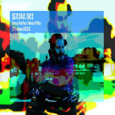 SERDAR ORS TERRACE POOL PARTY (WARM-UP MIX) ISTANBUL 21 JUNE 2022 SERDAR ORS TERRACE POOL PARTY (WARM-UP MIX) ISTANBUL 21 JUNE 2022
