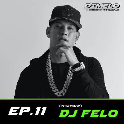 EP.11: INTERVIEW W/ DJ FELO