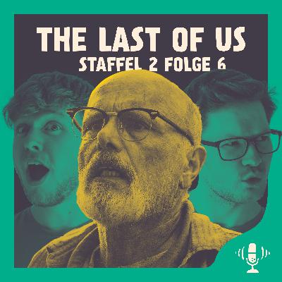#081 The Last Of Us S2E6 - Wieso ist nicht jede Folge so gut?