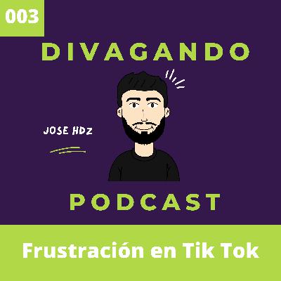 Frustración de Tik Tok (EP 003) Frustración de Tik Tok (EP 003)