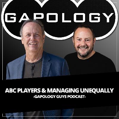 GAPOLOGY GUYS PODCAST (Audio): ABC Players & Managing Unequally
