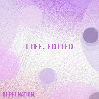 Life, Edited Life, Edited